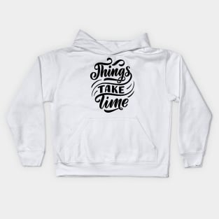 Things take time - Lettering Kids Hoodie